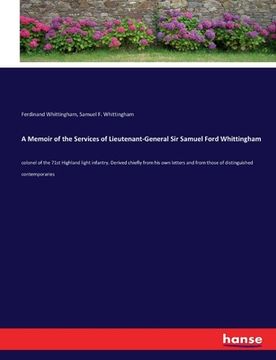 portada A Memoir of the Services of Lieutenant-General Sir Samuel Ford Whittingham: colonel of the 71st Highland light infantry. Derived chiefly from his own (en Inglés)