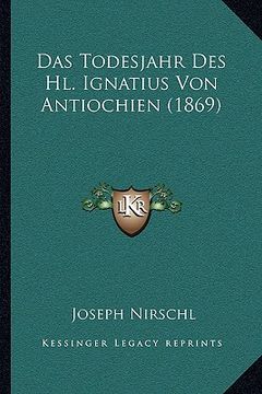 portada Das Todesjahr Des Hl. Ignatius Von Antiochien (1869) (en Alemán)