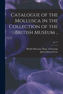 portada Catalogue of the Mollusca in the Collection of the British Museum ..; pt.1-2 (in English)