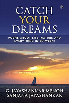 portada Catch Your Dreams: Poems About Life, Nature and Everything in Between!
