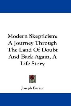 portada modern skepticism: a journey through the land of doubt and back again, a life story (en Inglés)