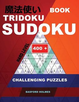 portada Book Tridoku Sudoku. Hard Level.: 400+ Challenging Puzzles. Holmes Presents a Book for Productive Fitness to Your Brain. (Plus 250 Sudoku and 250 Puzz