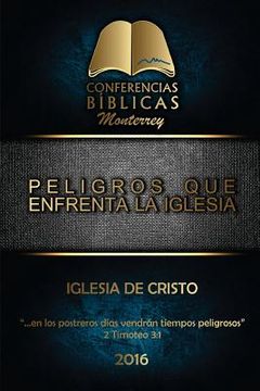 portada Peligros que Enfrenta la Iglesia: I Conferencia Biblica Monterrey (in Spanish)