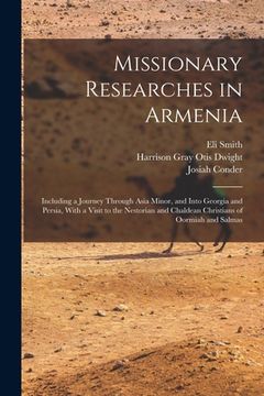 portada Missionary Researches in Armenia: Including a Journey Through Asia Minor, and Into Georgia and Persia, With a Visit to the Nestorian and Chaldean Chri