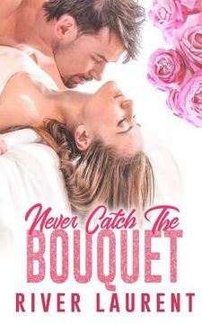 portada Never Catch the Bouquet (en Inglés)