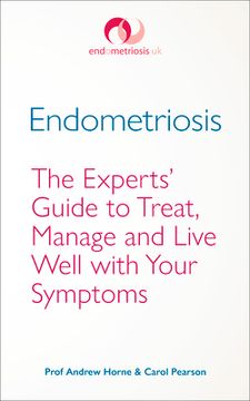 Endometriosis: The Experts' Guide to Treat, Manage and Live Well with Your Symptoms