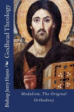 portada Godhead Theology: Modalism, The Original Orthodoxy (en Inglés)