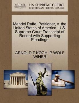 portada mandel raffe, petitioner, v. the united states of america. u.s. supreme court transcript of record with supporting pleadings (en Inglés)