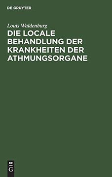 portada Die Locale Behandlung der Krankheiten der Athmungsorgane: Lehrbuch der Respiratorischen Therapie (en Alemán)