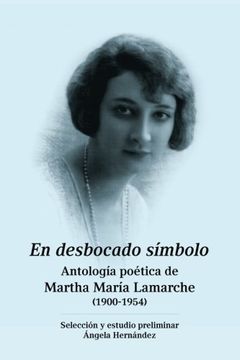 portada En Desbocado Símbolo: Antología Poética de Marta María Lamarche (1900-1954)