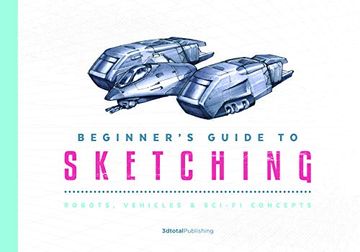 portada Beginner'S Guide to Sketching: Robots, Vehicles & Sci-Fi Concepts (en Inglés)