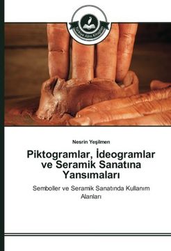 portada Piktogramlar, İdeogramlar ve Seramik Sanatına Yansımaları: Semboller ve Seramik Sanatında Kullanım Alanları (Turkish Edition)