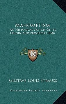 portada mahometism: an historical sketch of its origin and progress (1858) (en Inglés)