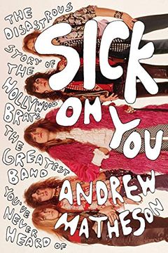 portada Sick on You: The Disastrous Story of the Hollywood Brats, the Greatest Band You've Never Heard of 
