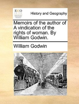 portada memoirs of the author of a vindication of the rights of woman. by william godwin. (en Inglés)