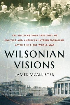 portada Wilsonian Visions: The Williamstown Institute of Politics and American Internationalism After the First World War (en Inglés)