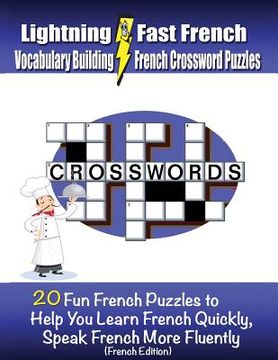 portada Lightning Fast French Vocabulary Building French Crossword Puzzles: 20 Fun French Puzzles to Help You Learn French Quickly, Speak French More Fluently (en Inglés)