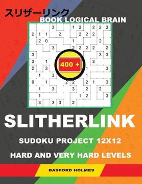 portada Book Logical Brain 400 Slitherlink Sudoku Project.: 12x12 Hard and Very Hard Levels. Holmes Presents a Book with Proven Classic Logic Puzzles. Journey (en Inglés)