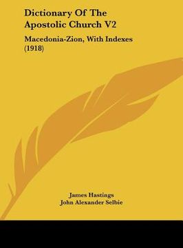 portada dictionary of the apostolic church v2: macedonia-zion, with indexes (1918) (en Inglés)