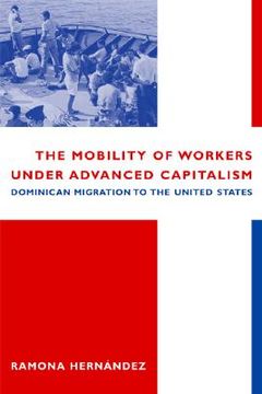 portada the mobility of workers under advanced capitalism: dominican migration to the united states (en Inglés)