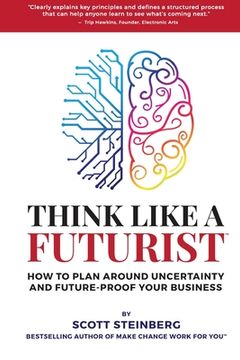 portada Think Like a Futurist: How to Plan Around Uncertainty and Future-Proof Your Business (en Inglés)