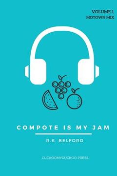 portada Compote Is My Jam: Volume 1 (Motown Mix) (en Inglés)