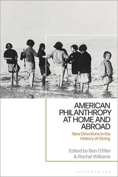 portada American Philanthropy at Home and Abroad: New Directions in the History of Giving (en Inglés)