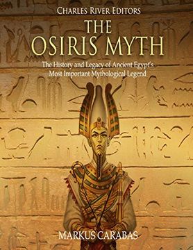 portada The Osiris Myth: The History and Legacy of Ancient Egypt’S Most Important Mythological Legend (en Inglés)