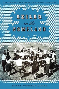 portada Exiled in the Homeland: Zionism and the Return to Mandate Palestine (Jewish Life, History, and Culture) (en Inglés)