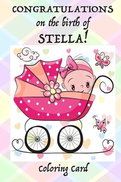 portada CONGRATULATIONS on the birth of STELLA! (Coloring Card): (Personalized Card/Gift) Personal Inspirational Messages & Quotes, Adult Coloring! (in English)