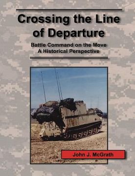 portada crossing the line of departure: battle command on the move - a historical perspective (in English)