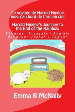 portada Le voyage de Harold Huxley jusqu'au bout de l'arc-en-ciel / Harold Huxley's Journey to the End of the Rainbow: Version bilingue : français / anglais. ... Huxley / The Adventures of Harold Huxley)