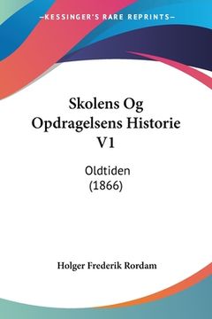 portada Skolens Og Opdragelsens Historie V1: Oldtiden (1866)