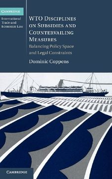 portada Wto Disciplines on Subsidies and Countervailing Measures: Balancing Policy Space and Legal Constraints (Cambridge International Trade and Economic Law) (in English)