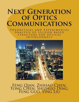 portada Next Generation of Optics Communications: Theoretical and Experimental Analysis of silicon based structure for optical interconnect (en Inglés)