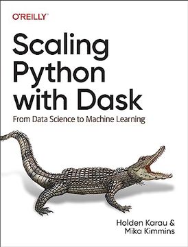portada Scaling Python With Dask: From Data Science to Machine Learning (en Inglés)