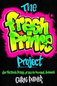 portada The Fresh Prince Project: How the Fresh Prince of Bel-Air Remixed America 