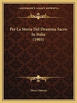 portada Per La Storia Del Dramma Sacro In Italia (1903) (in Italian)