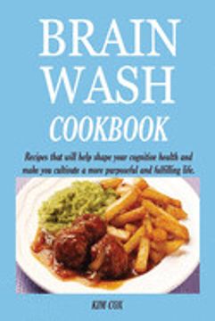 portada Brain Wash Cookbook: Recipes That Will Help Shape Your Cognitive Health and Make you Cultivate a More Purposeful and Fulfilling Life.
