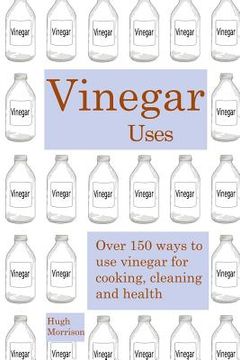 portada Vinegar uses: over 150 ways to use vinegar for cooking, cleaning and health