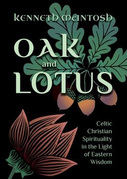 portada Oak and Lotus: Celtic Christian Spirituality in the Light of Eastern Wisdom (en Inglés)