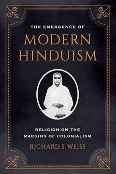 portada The Emergence of Modern Hinduism: Religion on the Margins of Colonialism 