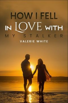 portada How I Fell in Love with My Stalker (en Inglés)