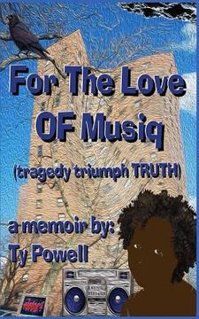 portada For The Love of Musiq: (tragedy, triumph, truth) (en Inglés)