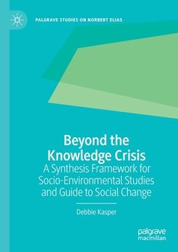 portada Beyond the Knowledge Crisis: A Synthesis Framework for Socio-Environmental Studies and Guide to Social Change (en Inglés)