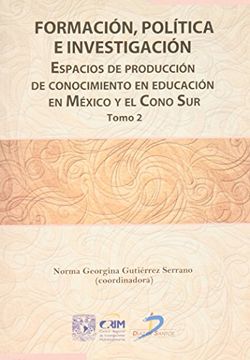 portada Formacion, Politica e Investigacion. Tomo 2. Espacios de Produccion de Conocimiento en Mexico y del Cono su