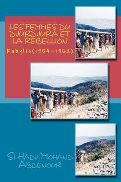 portada Les Femmes du Djurdjura et la Rebellion: Kabylie en Guerre (1954-1962) (en Francés)