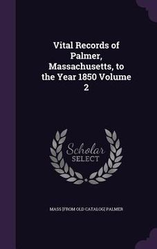 portada Vital Records of Palmer, Massachusetts, to the Year 1850 Volume 2 (en Inglés)