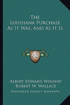 portada the louisiana purchase as it was, and as it is (in English)