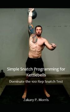 portada Simple Snatch Programming for Kettlebells: Dominate the 100 Rep Snatch Test (en Inglés)